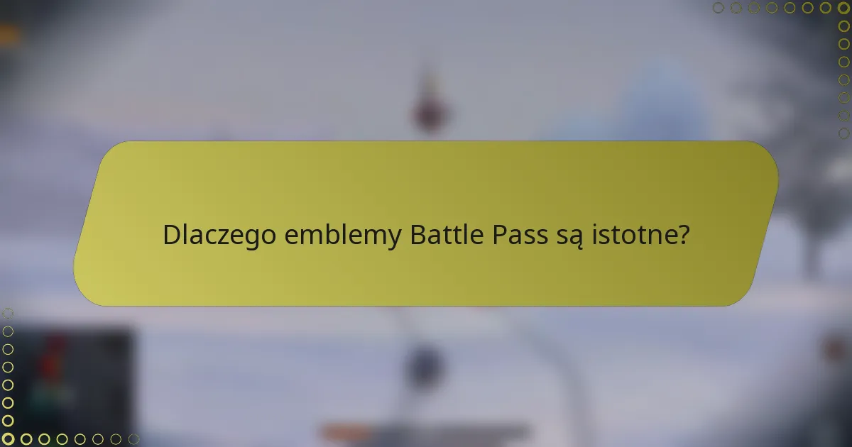 Dlaczego emblemy Battle Pass są istotne?
