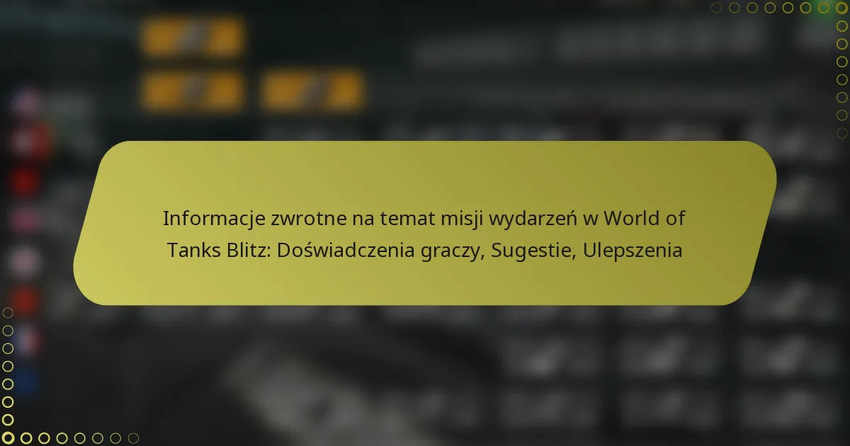 featured-image-informacje-zwrotne-na-temat-misji-wydarzen-w-world-of-tanks-blitz-doswiadczenia-graczy-sugestie-ulepszenia