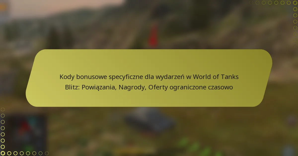 featured-image-kody-bonusowe-specyficzne-dla-wydarzen-w-world-of-tanks-blitz-powiazania-nagrody-oferty-ograniczone-czasowo