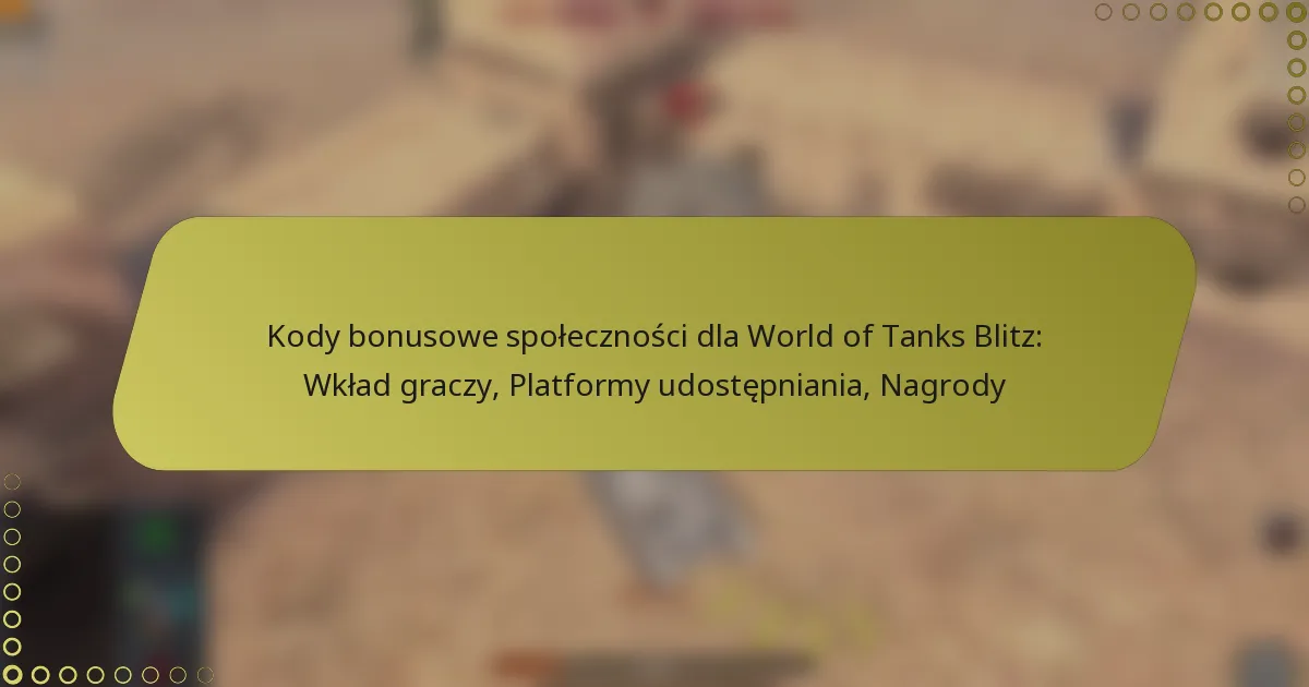 featured-image-kody-bonusowe-spolecznosci-dla-world-of-tanks-blitz-wklad-graczy-platformy-udostepniania-nagrody