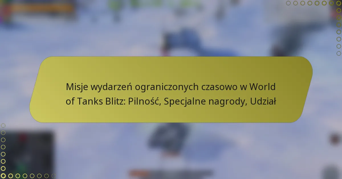 featured-image-misje-wydarzen-ograniczonych-czasowo-w-world-of-tanks-blitz-pilnosc-specjalne-nagrody-udzial