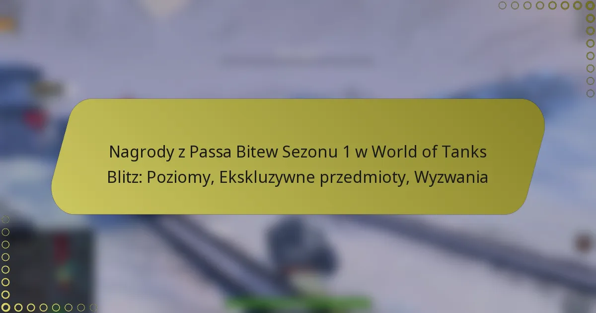 featured-image-nagrody-z-passa-bitew-sezonu-1-w-world-of-tanks-blitz-poziomy-ekskluzywne-przedmioty-wyzwania