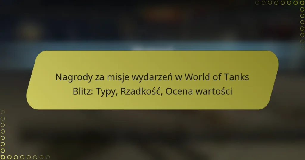 featured-image-nagrody-za-misje-wydarzen-w-world-of-tanks-blitz-typy-rzadkosc-ocena-wartosci