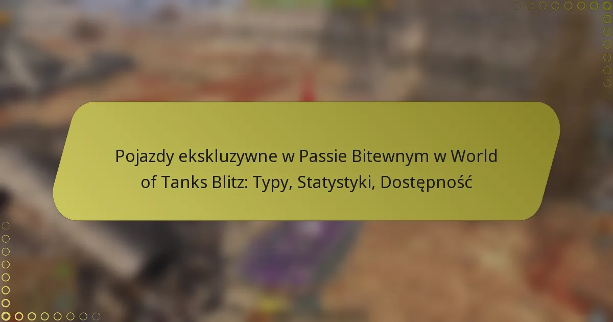 featured-image-pojazdy-ekskluzywne-w-passie-bitewnym-w-world-of-tanks-blitz-typy-statystyki-dostepnosc