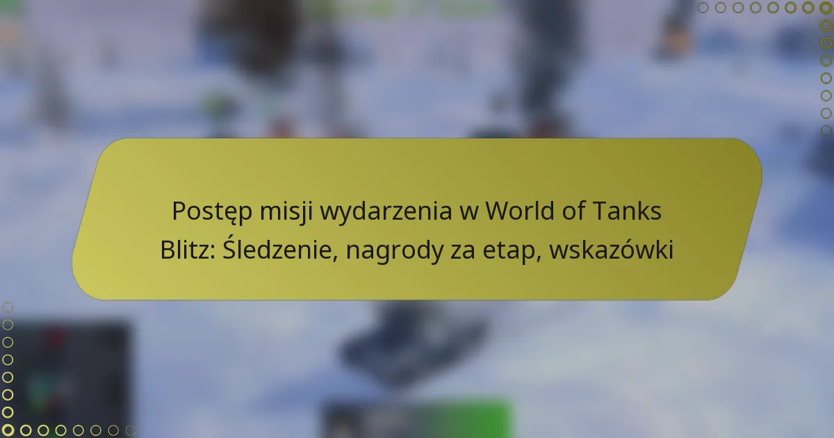featured-image-postep-misji-wydarzenia-w-world-of-tanks-blitz-sledzenie-nagrody-za-etap-wskazowki