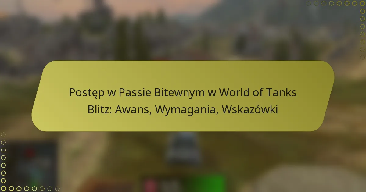 featured-image-postep-w-passie-bitewnym-w-world-of-tanks-blitz-awans-wymagania-wskazowki