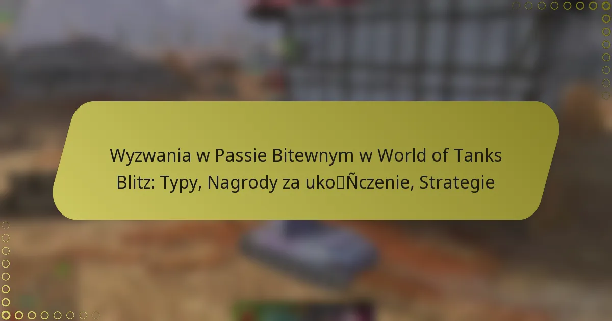 featured-image-wyzwania-w-passie-bitewnym-w-world-of-tanks-blitz-typy-nagrody-za-ukonczenie-strategie