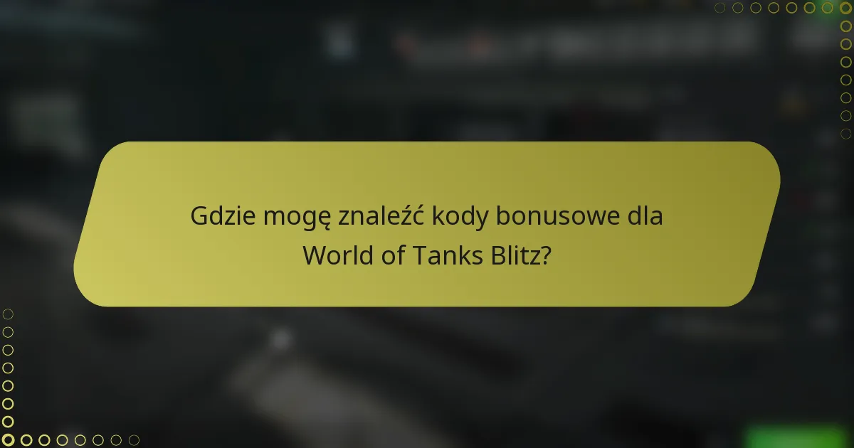 Gdzie mogę znaleźć kody bonusowe dla World of Tanks Blitz?