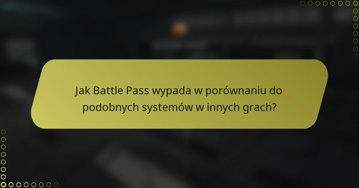 Jak Battle Pass wypada w porównaniu do podobnych systemów w innych grach?