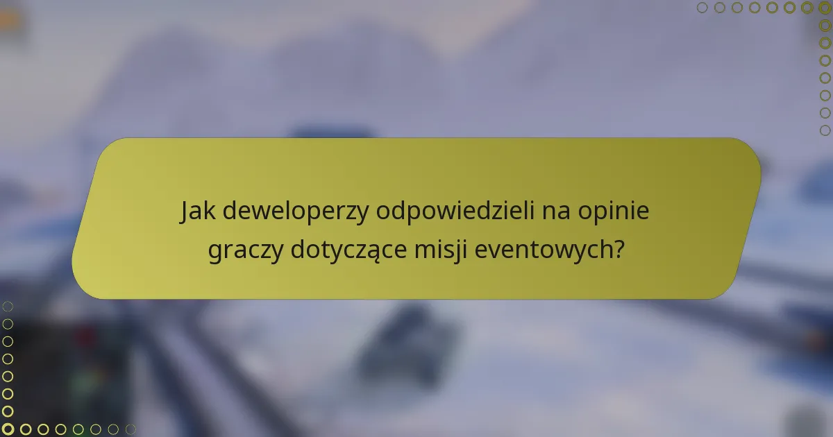 Jak deweloperzy odpowiedzieli na opinie graczy dotyczące misji eventowych?
