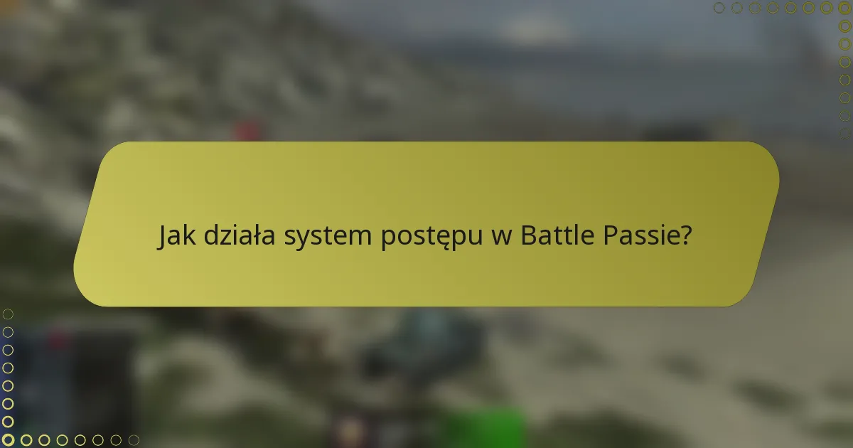 Jak działa system postępu w Battle Passie?