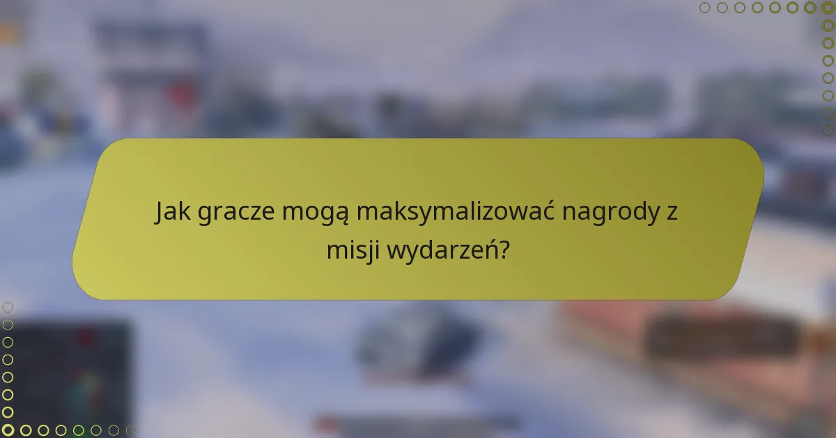 Jak gracze mogą maksymalizować nagrody z misji wydarzeń?