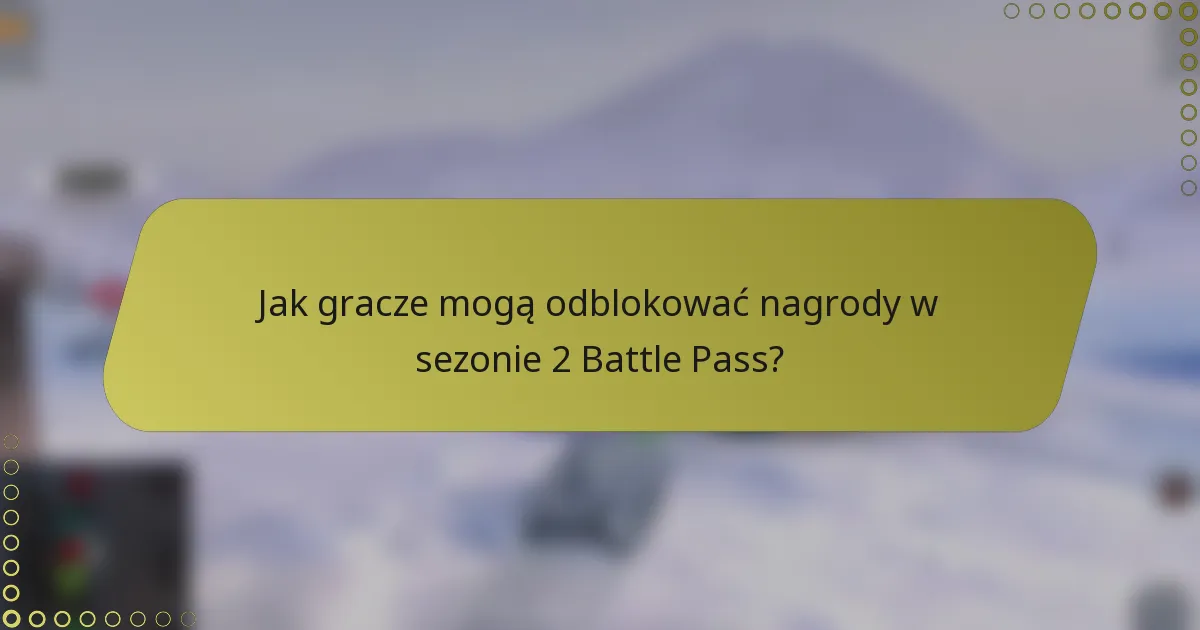 Jak gracze mogą odblokować nagrody w sezonie 2 Battle Pass?