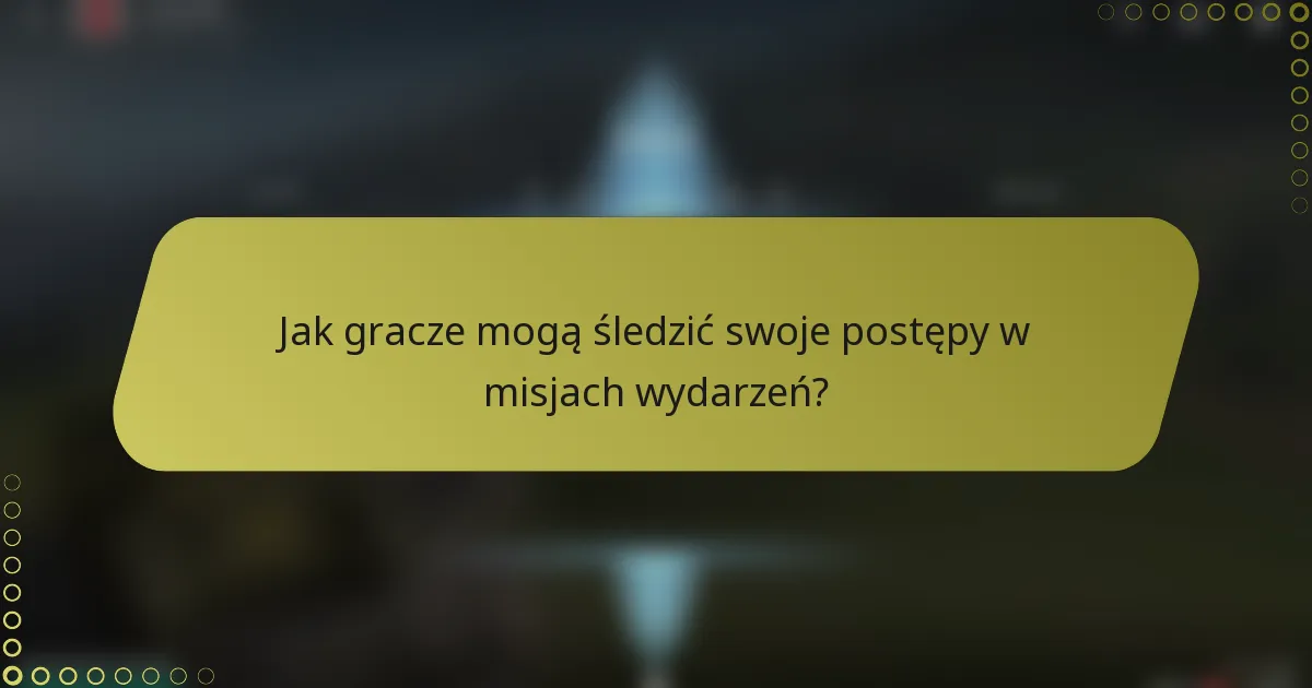 Jak gracze mogą śledzić swoje postępy w misjach wydarzeń?