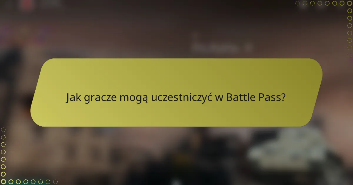 Jak gracze mogą uczestniczyć w Battle Pass?