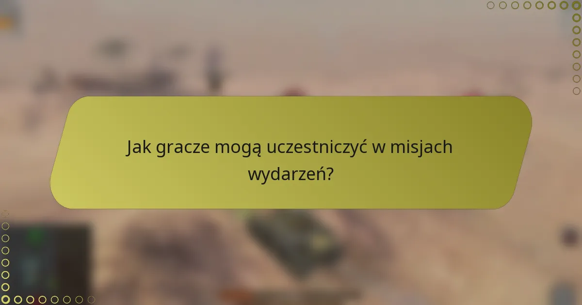 Jak gracze mogą uczestniczyć w misjach wydarzeń?