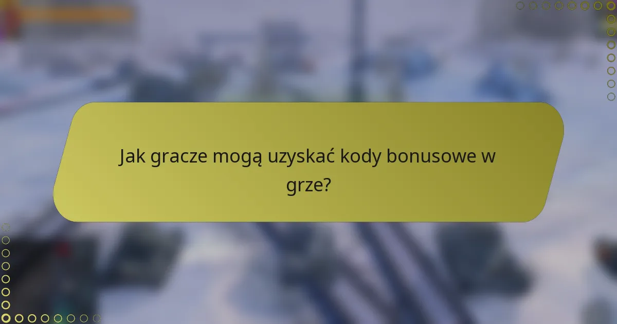 Jak gracze mogą uzyskać kody bonusowe w grze?