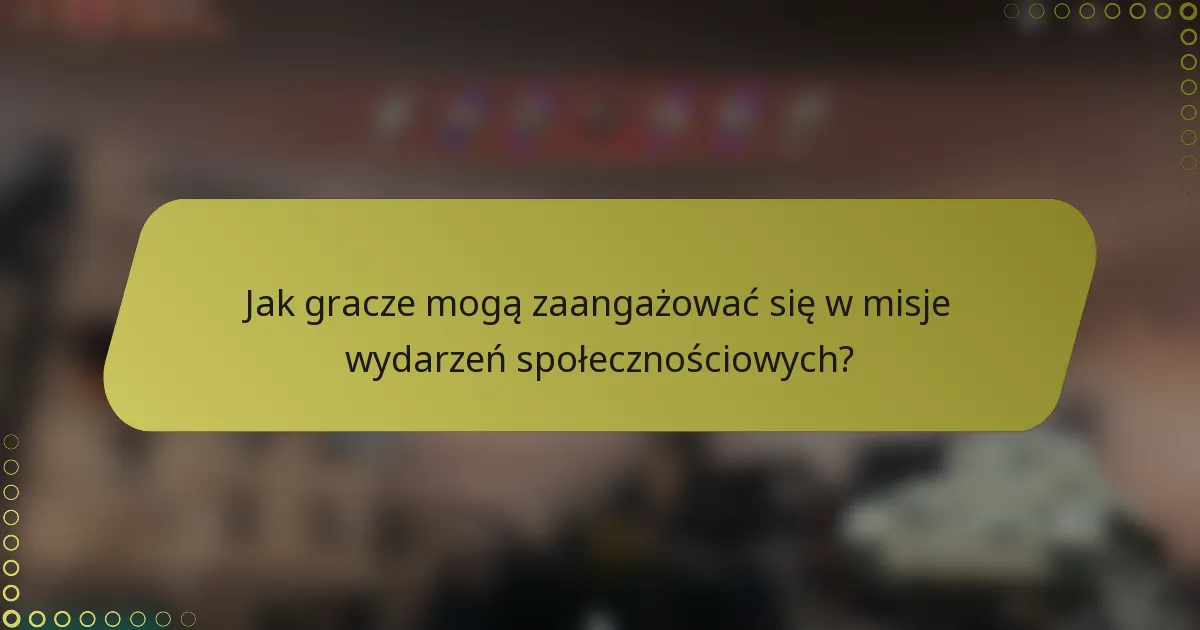 Jak gracze mogą zaangażować się w misje wydarzeń społecznościowych?