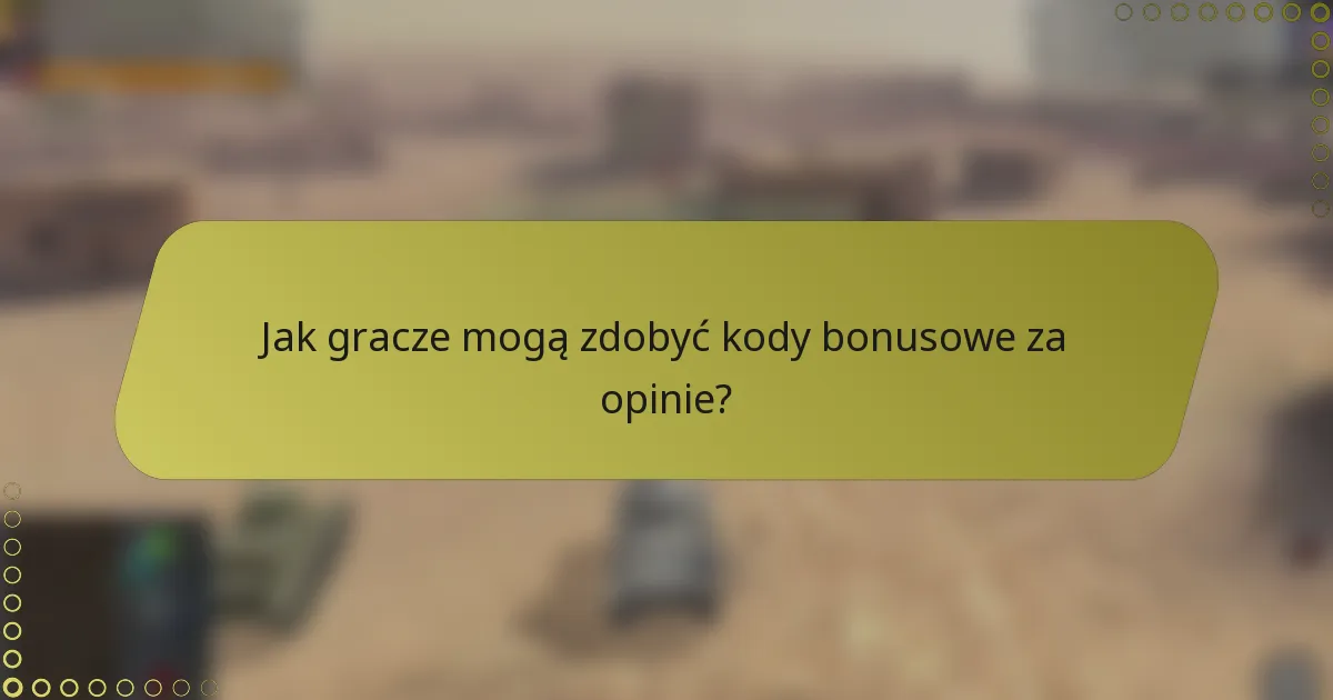 Jak gracze mogą zdobyć kody bonusowe za opinie?