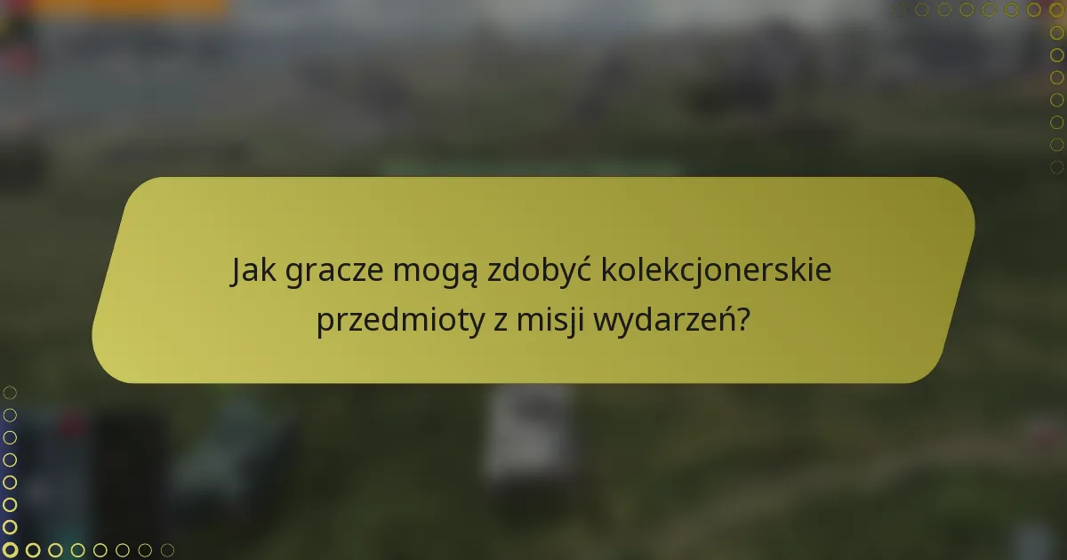 Jak gracze mogą zdobyć kolekcjonerskie przedmioty z misji wydarzeń?