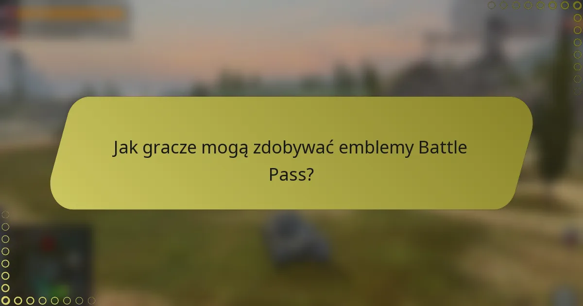 Jak gracze mogą zdobywać emblemy Battle Pass?