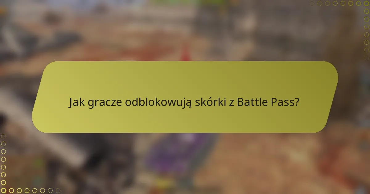 Jak gracze odblokowują skórki z Battle Pass?