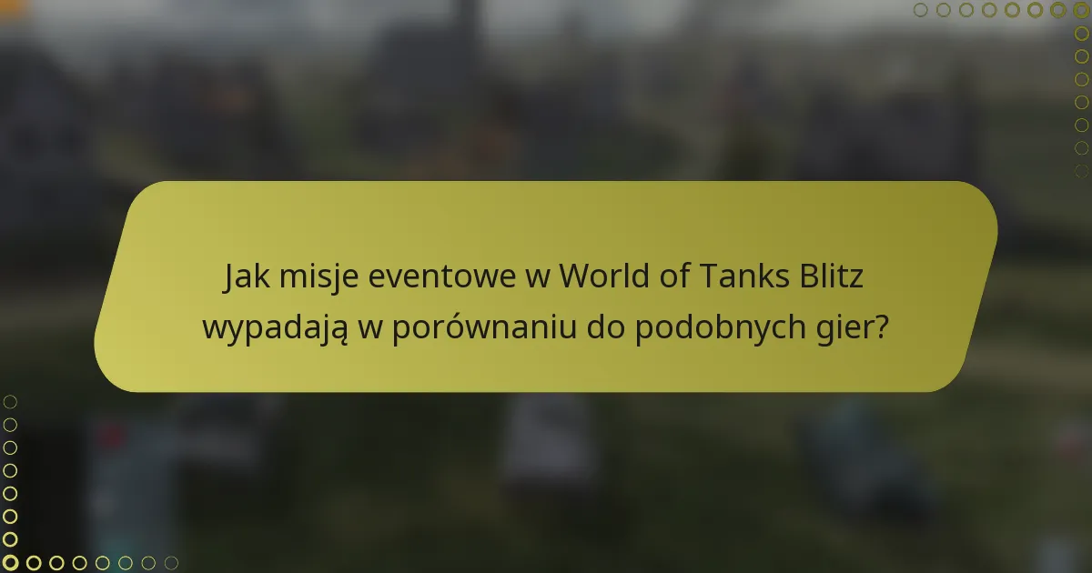 Jak misje eventowe w World of Tanks Blitz wypadają w porównaniu do podobnych gier?