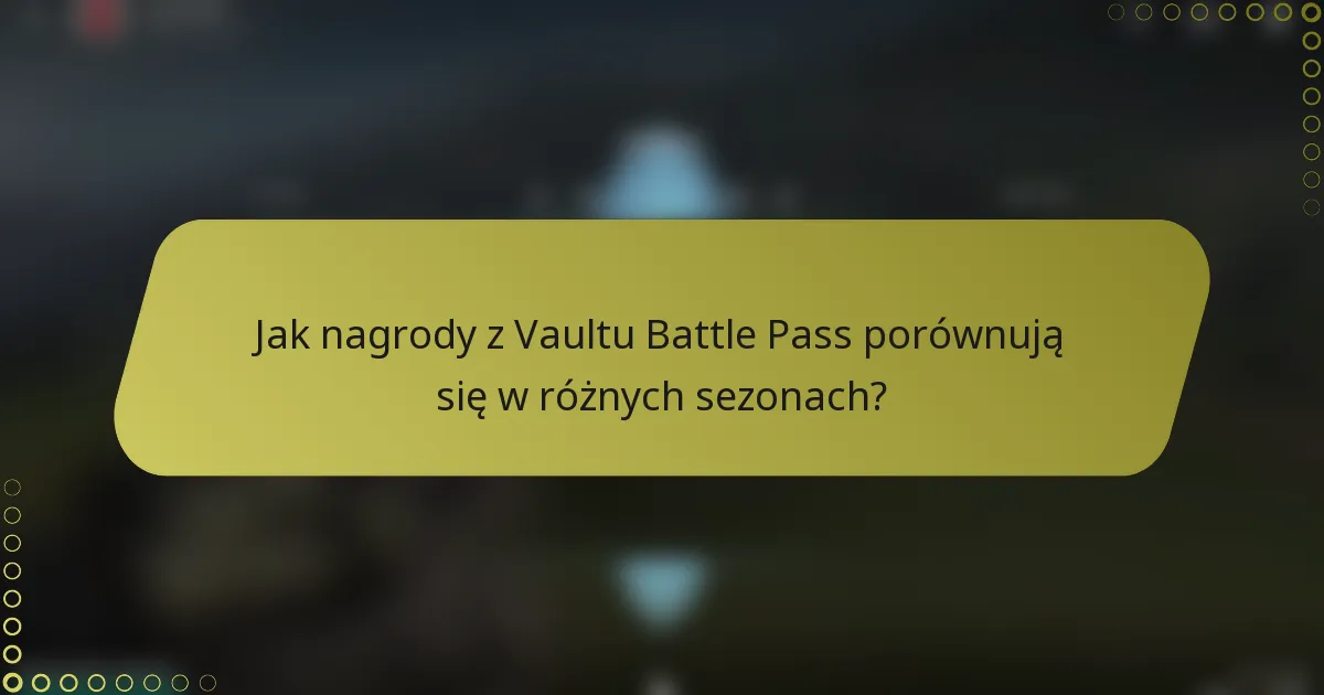 Jak nagrody z Vaultu Battle Pass porównują się w różnych sezonach?