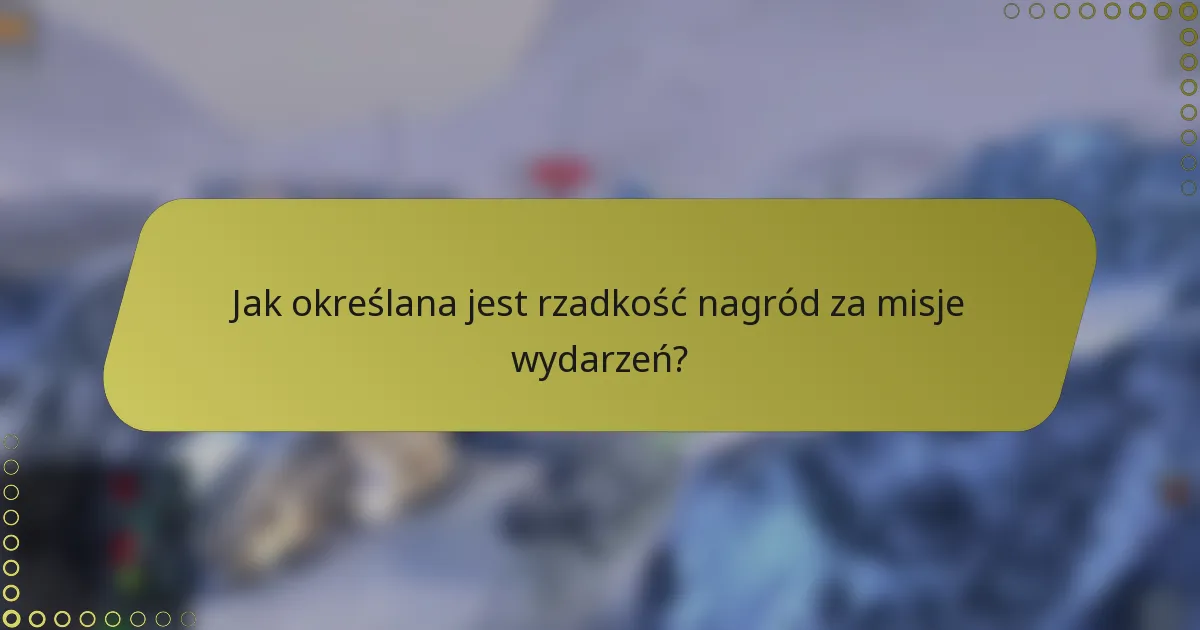 Jak określana jest rzadkość nagród za misje wydarzeń?