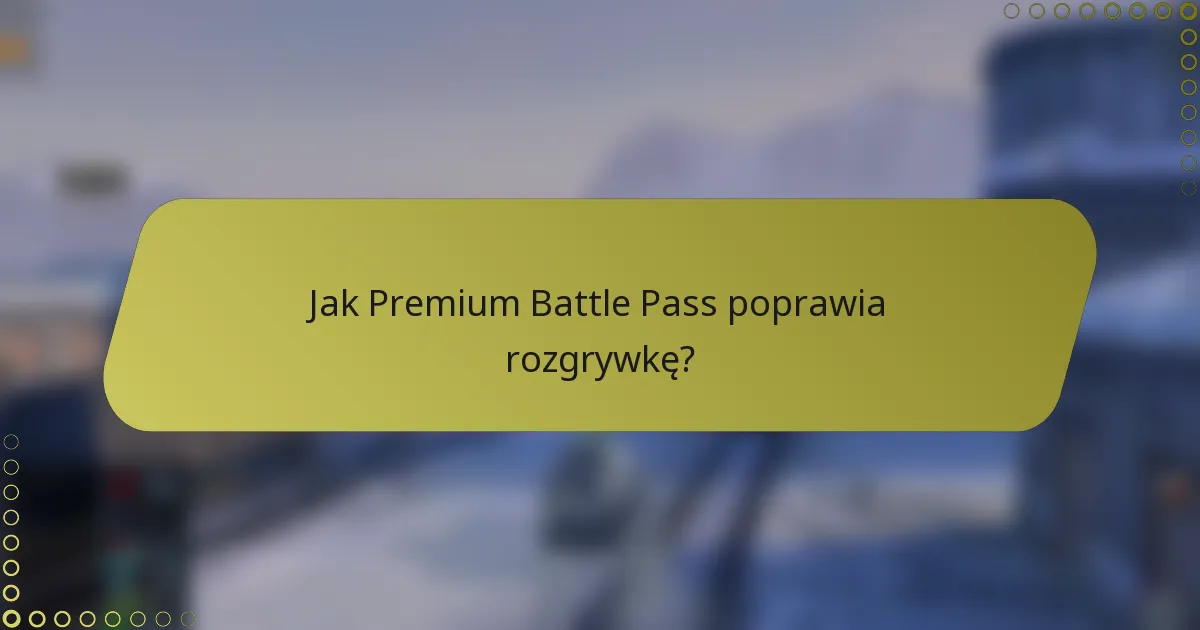Jak Premium Battle Pass poprawia rozgrywkę?