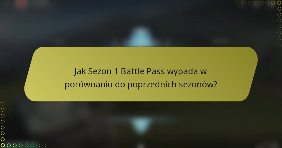 Jak Sezon 1 Battle Pass wypada w porównaniu do poprzednich sezonów?
