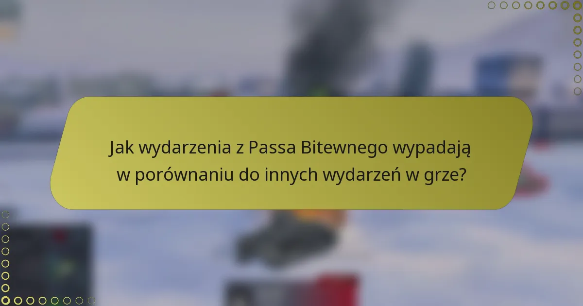Jak wydarzenia z Passa Bitewnego wypadają w porównaniu do innych wydarzeń w grze?
