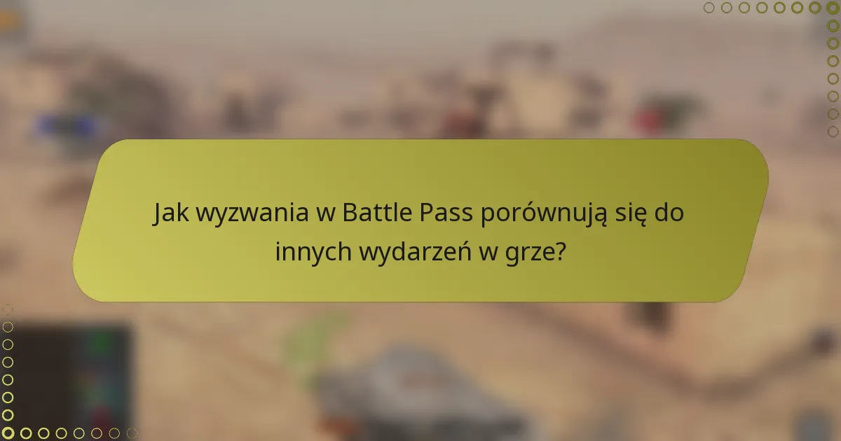 Jak wyzwania w Battle Pass porównują się do innych wydarzeń w grze?