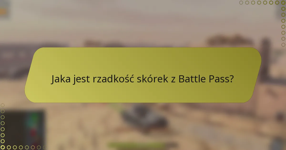 Jaka jest rzadkość skórek z Battle Pass?