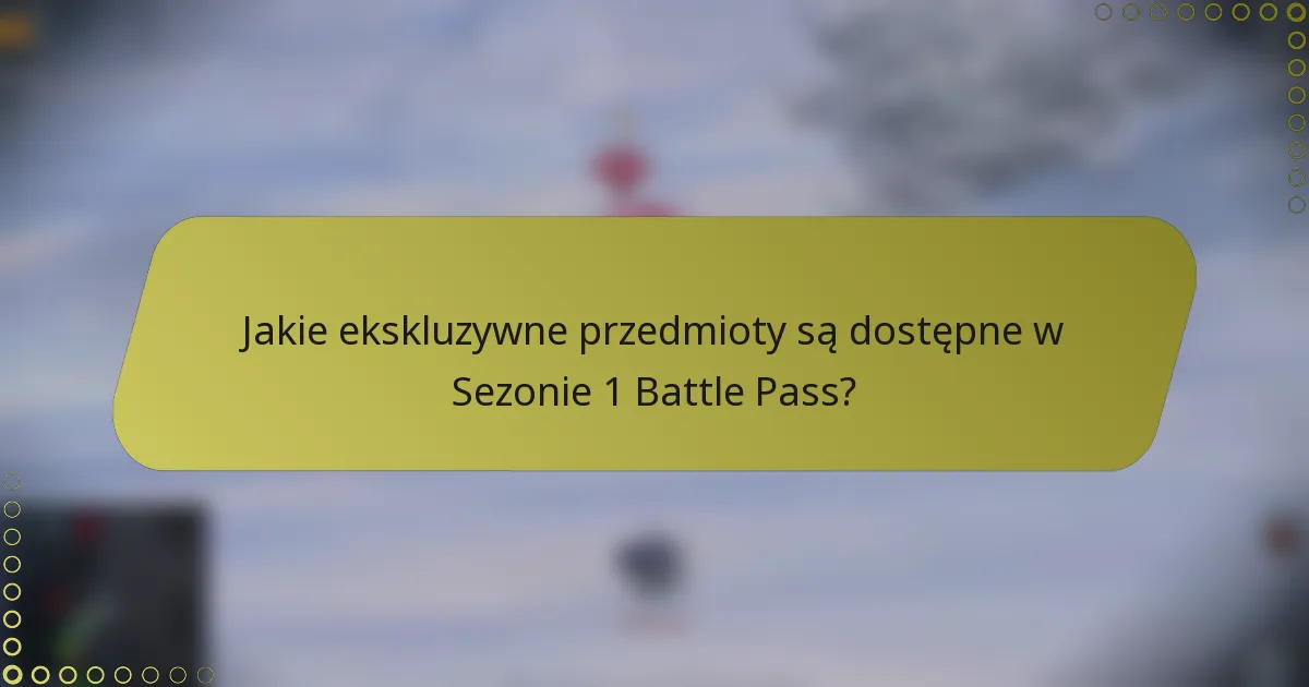 Jakie ekskluzywne przedmioty są dostępne w Sezonie 1 Battle Pass?