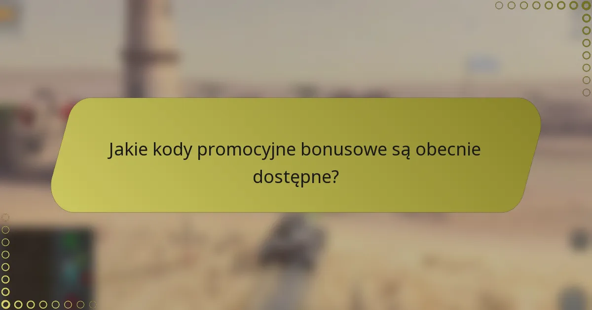 Jakie kody promocyjne bonusowe są obecnie dostępne?