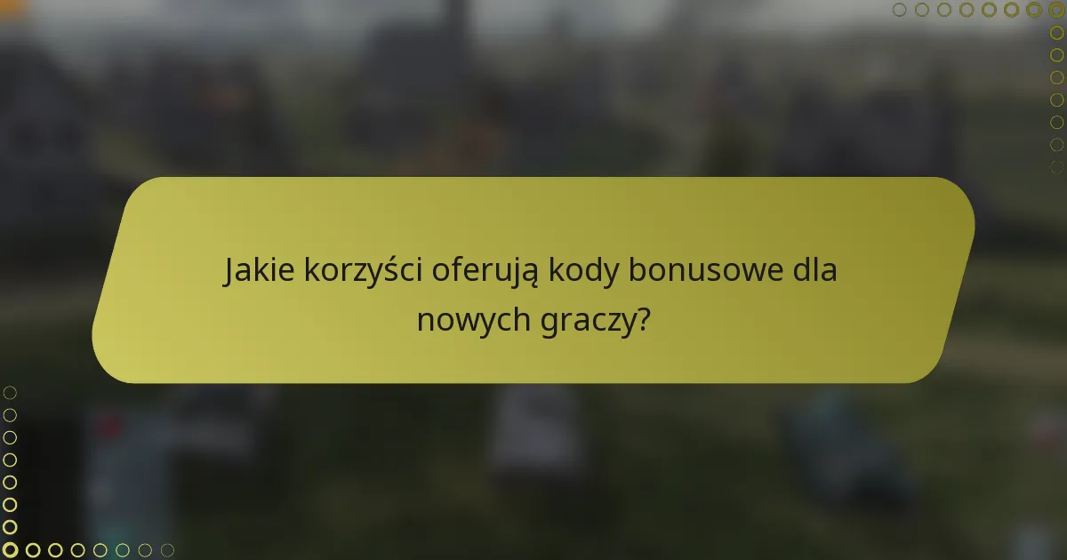 Jakie korzyści oferują kody bonusowe dla nowych graczy?
