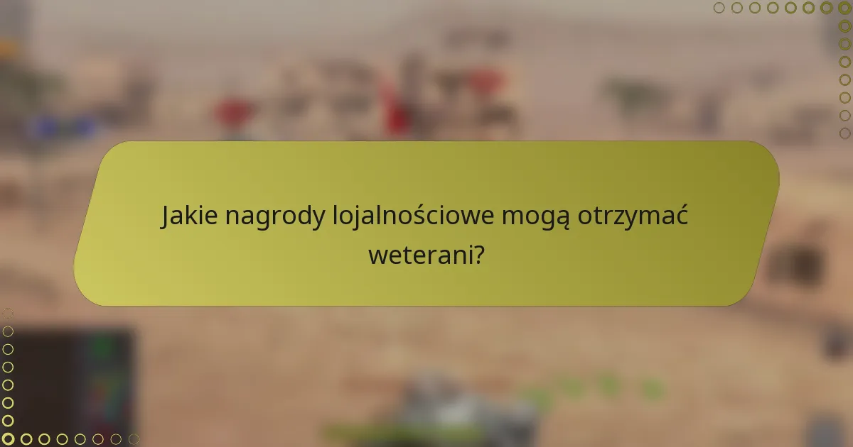 Jakie nagrody lojalnościowe mogą otrzymać weterani?