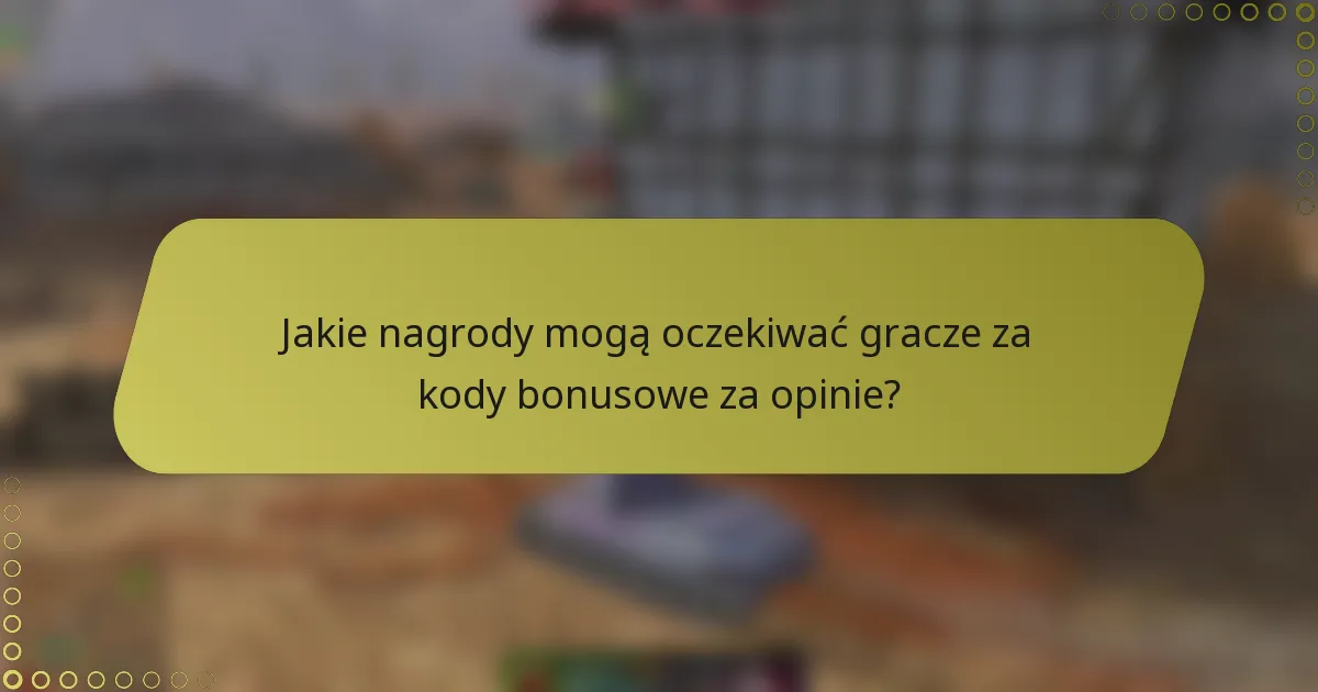 Jakie nagrody mogą oczekiwać gracze za kody bonusowe za opinie?