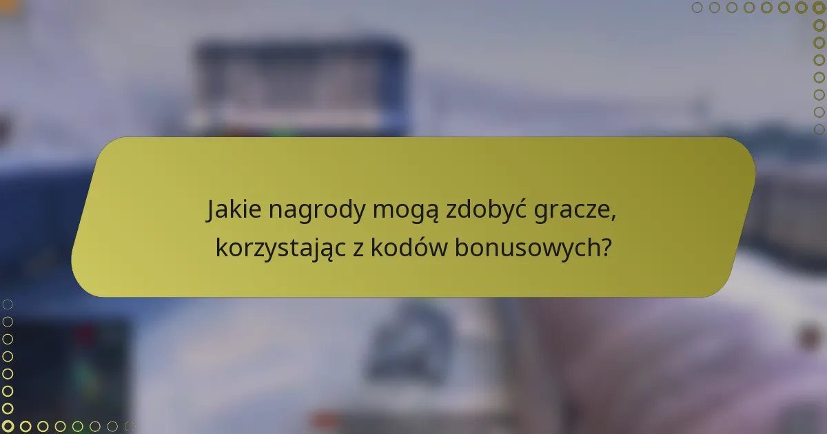 Jakie nagrody mogą zdobyć gracze, korzystając z kodów bonusowych?