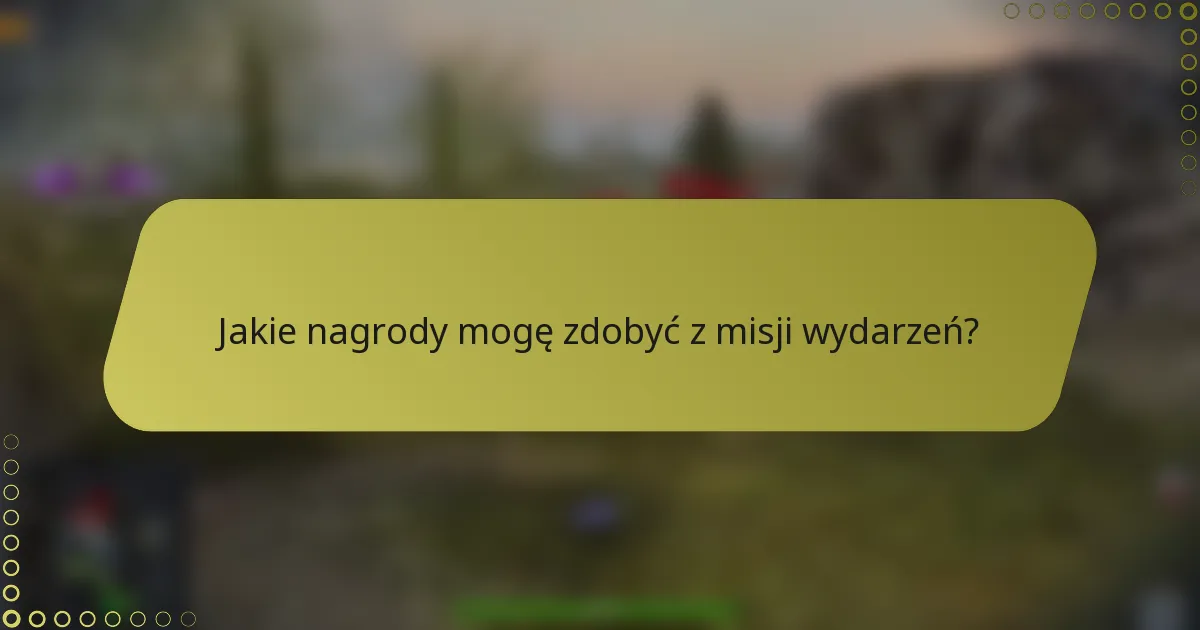 Jakie nagrody mogę zdobyć z misji wydarzeń?