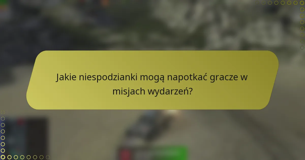 Jakie niespodzianki mogą napotkać gracze w misjach wydarzeń?