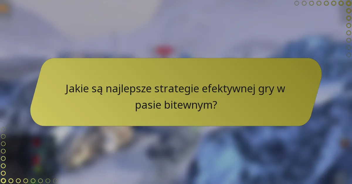 Jakie są najlepsze strategie efektywnej gry w pasie bitewnym?