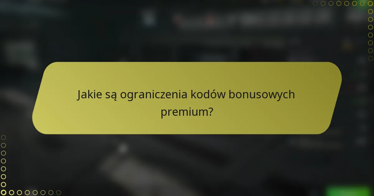 Jakie są ograniczenia kodów bonusowych premium?