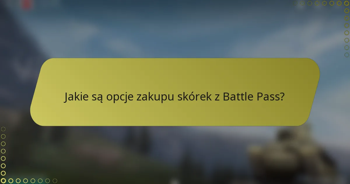Jakie są opcje zakupu skórek z Battle Pass?