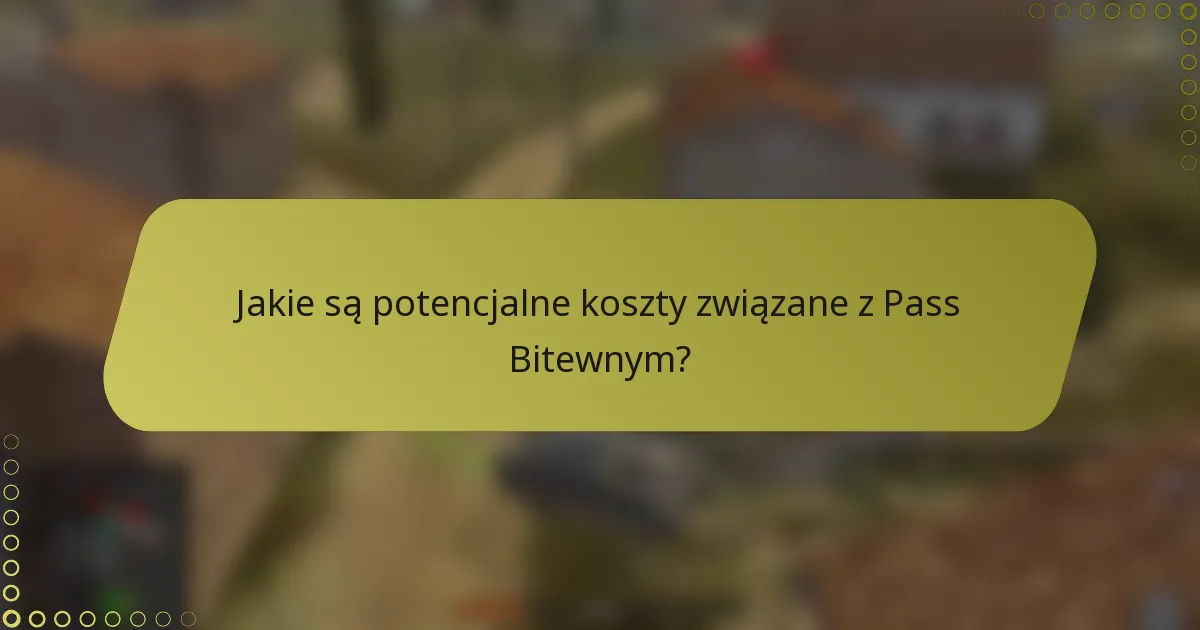Jakie są potencjalne koszty związane z Pass Bitewnym?