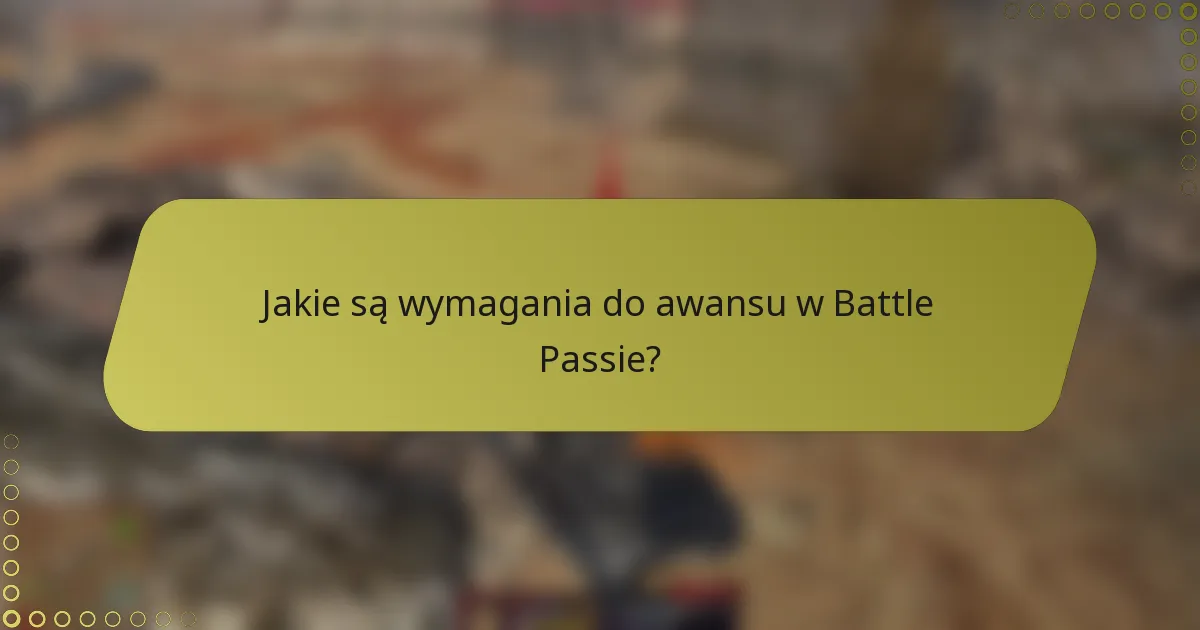 Jakie są wymagania do awansu w Battle Passie?