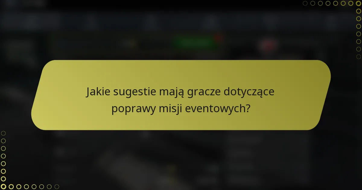 Jakie sugestie mają gracze dotyczące poprawy misji eventowych?