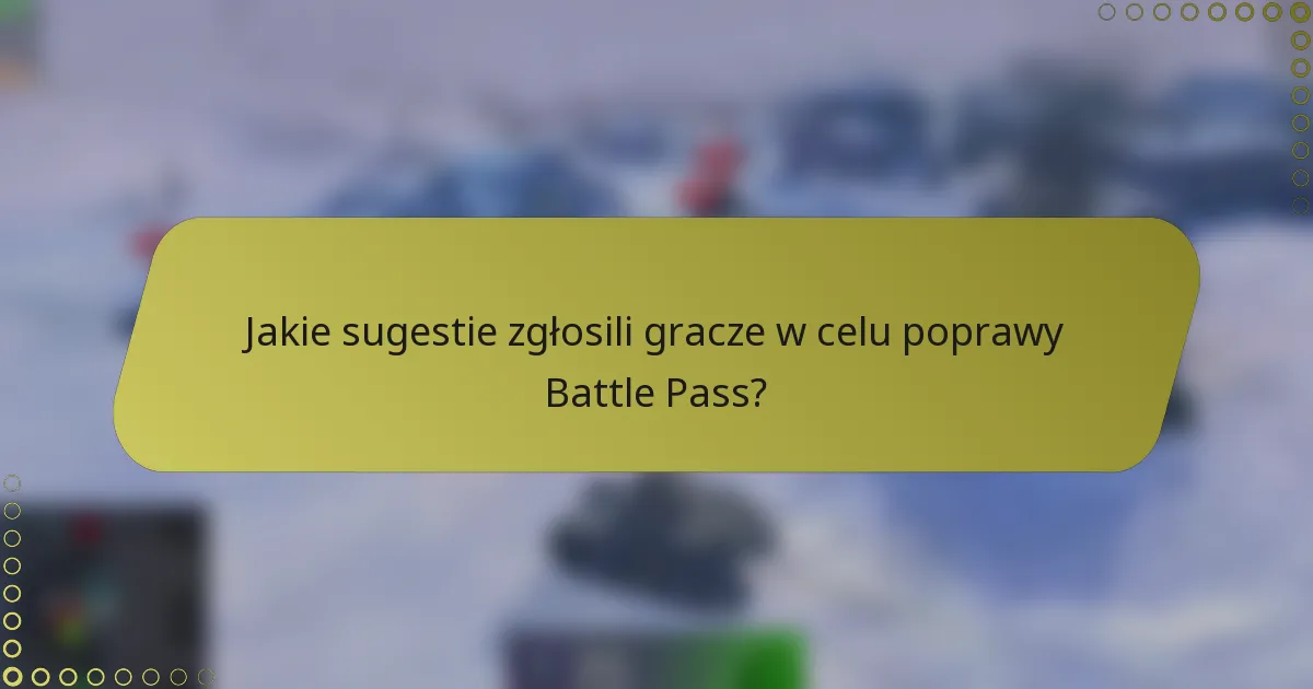 Jakie sugestie zgłosili gracze w celu poprawy Battle Pass?