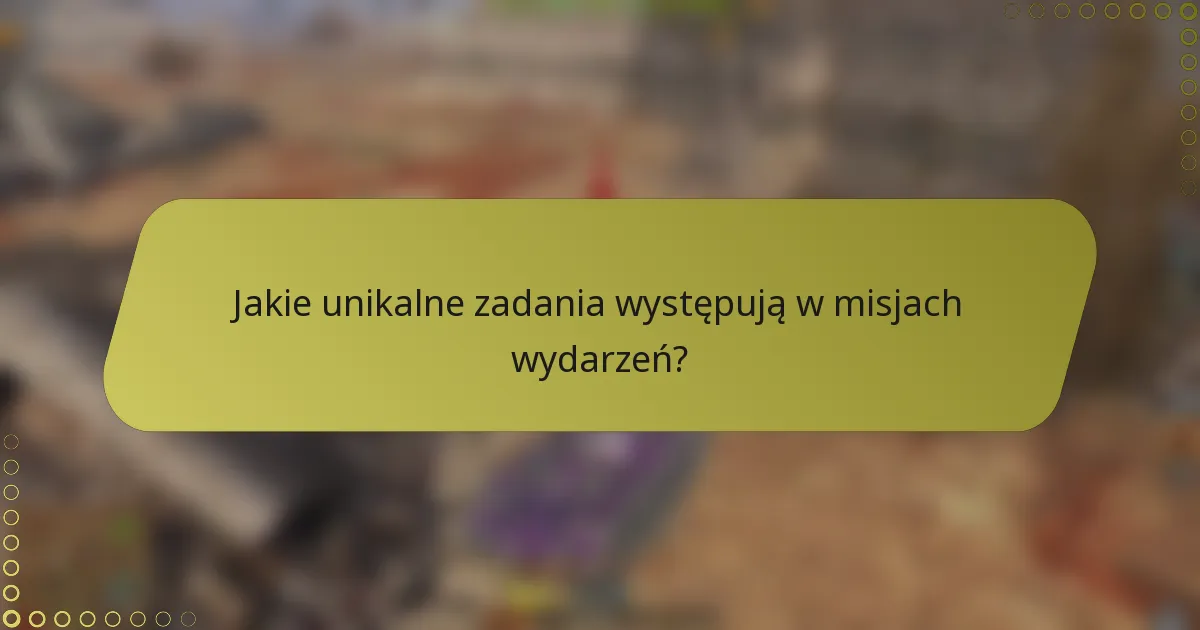 Jakie unikalne zadania występują w misjach wydarzeń?